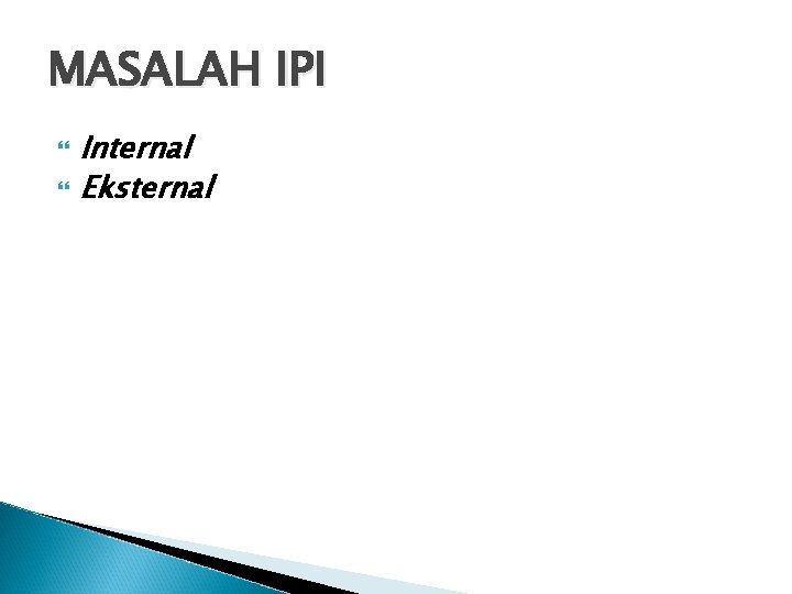 MASALAH IPI Internal Eksternal 