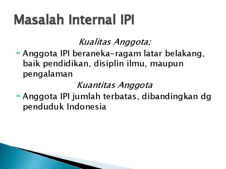 Masalah Internal IPI Kualitas Anggota; Anggota IPI beraneka-ragam latar belakang, baik pendidikan, disiplin ilmu,