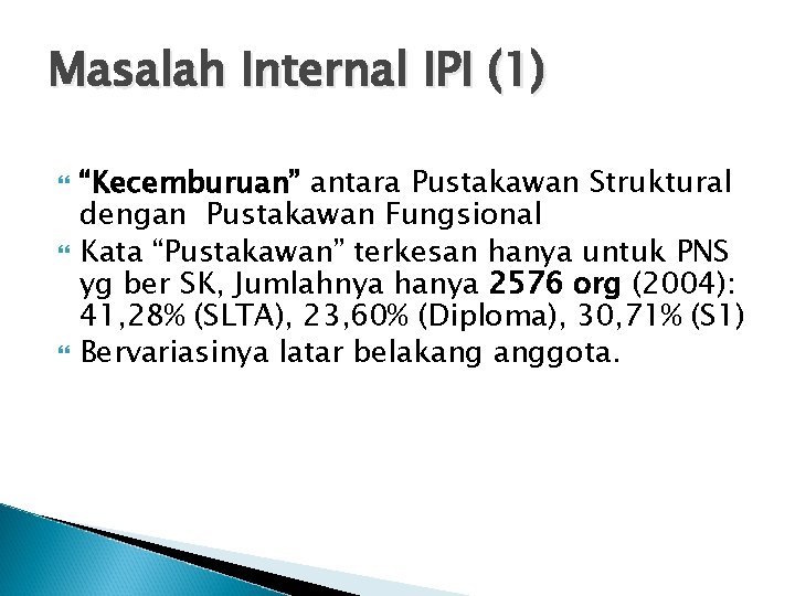 Masalah Internal IPI (1) “Kecemburuan” antara Pustakawan Struktural dengan Pustakawan Fungsional Kata “Pustakawan” terkesan