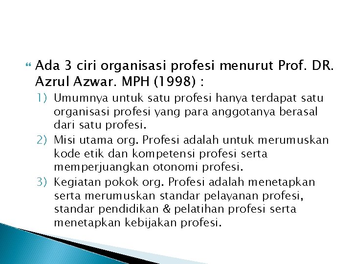  Ada 3 ciri organisasi profesi menurut Prof. DR. Azrul Azwar. MPH (1998) :