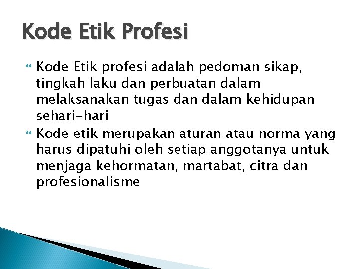 Kode Etik Profesi Kode Etik profesi adalah pedoman sikap, tingkah laku dan perbuatan dalam