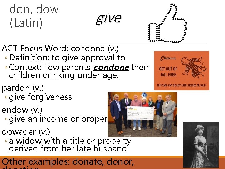 don, dow (Latin) give ACT Focus Word: condone (v. ) ◦ Definition: to give