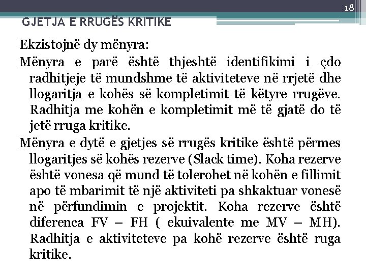 18 GJETJA E RRUGËS KRITIKE Ekzistojnë dy mënyra: Mënyra e parë është thjeshtë identifikimi