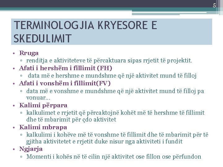 5 TERMINOLOGJIA KRYESORE E SKEDULIMIT • Rruga ▫ renditja e aktiviteteve të përcaktuara sipas