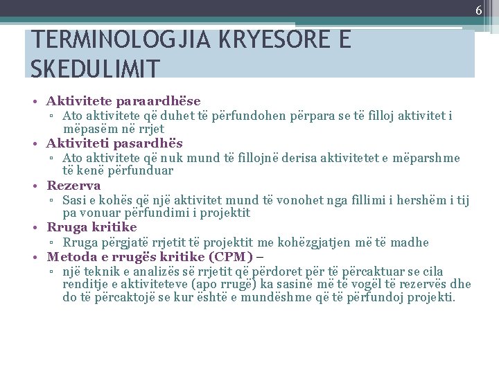 6 TERMINOLOGJIA KRYESORE E SKEDULIMIT • Aktivitete paraardhëse ▫ Ato aktivitete që duhet të