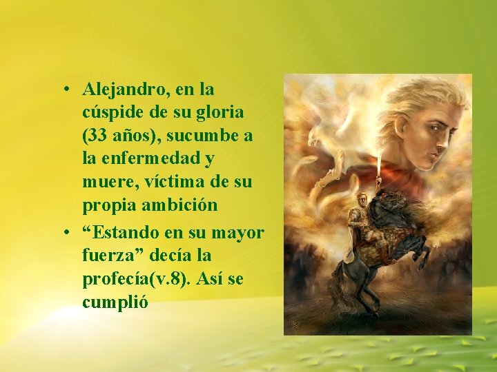 • Alejandro, en la cúspide de su gloria (33 años), sucumbe a la • Alejandro, en la cúspide de su gloria (33 años), sucumbe a la