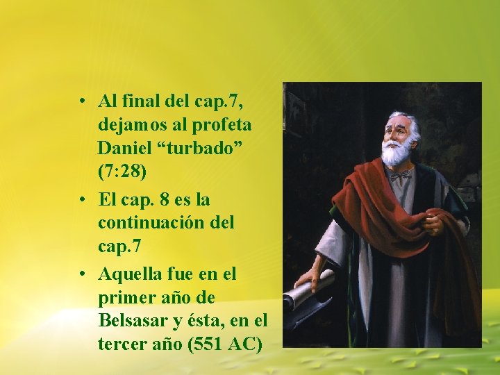 • Al final del cap. 7, dejamos al profeta Daniel “turbado” (7: 28) • Al final del cap. 7, dejamos al profeta Daniel “turbado” (7: 28)