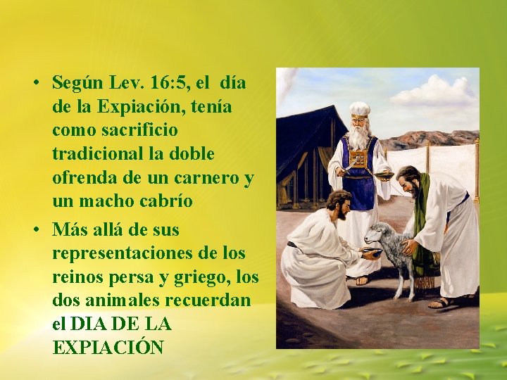 • Según Lev. 16: 5, el día de la Expiación, tenía como sacrificio • Según Lev. 16: 5, el día de la Expiación, tenía como sacrificio