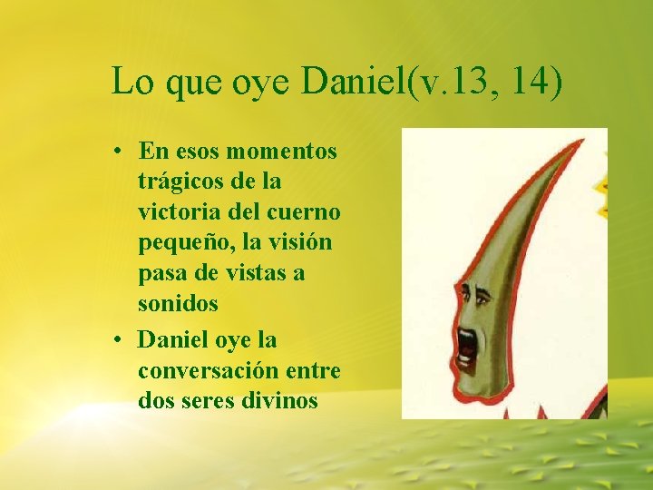 Lo que oye Daniel(v. 13, 14) • En esos momentos trágicos de la victoria Lo que oye Daniel(v. 13, 14) • En esos momentos trágicos de la victoria