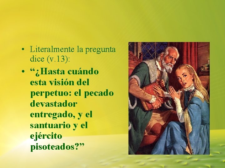 • Literalmente la pregunta dice (v. 13): • “¿Hasta cuándo esta visión del • Literalmente la pregunta dice (v. 13): • “¿Hasta cuándo esta visión del