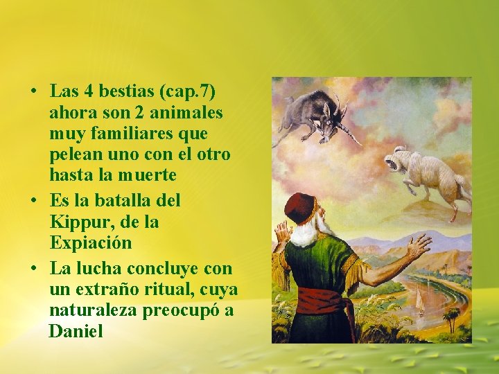 • Las 4 bestias (cap. 7) ahora son 2 animales muy familiares que • Las 4 bestias (cap. 7) ahora son 2 animales muy familiares que