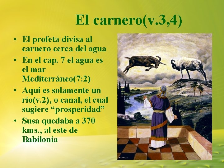 El carnero(v. 3, 4) • El profeta divisa al carnero cerca del agua • El carnero(v. 3, 4) • El profeta divisa al carnero cerca del agua •