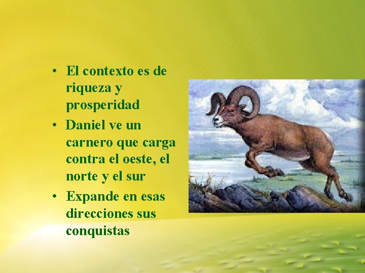 • El contexto es de riqueza y prosperidad • Daniel ve un carnero • El contexto es de riqueza y prosperidad • Daniel ve un carnero