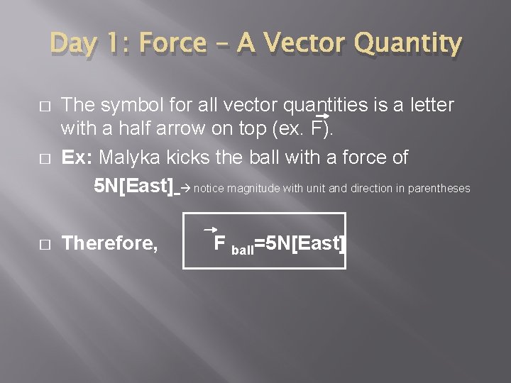 Day 1: Force – A Vector Quantity � � � The symbol for all