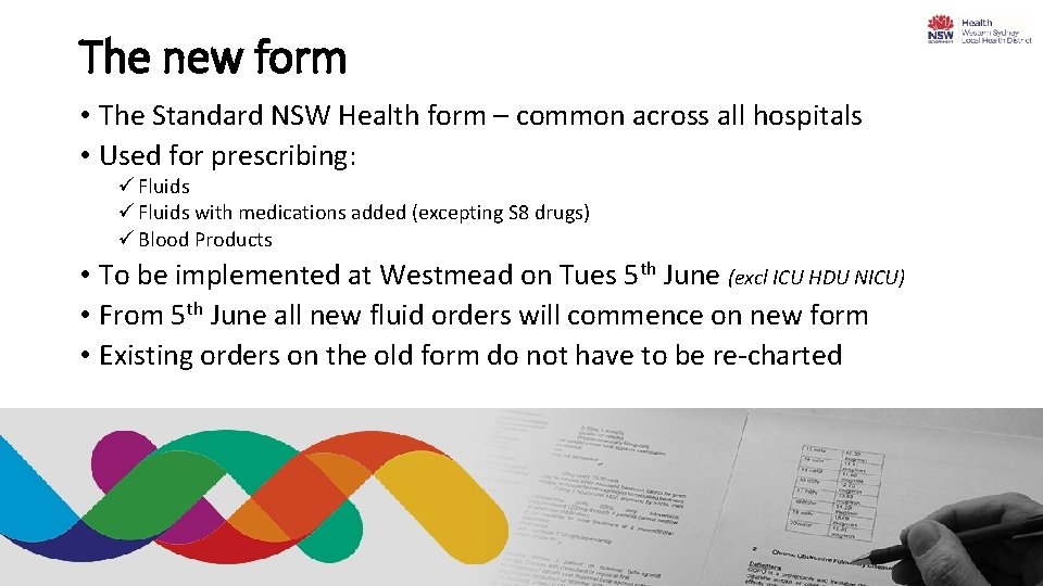 The new form • The Standard NSW Health form – common across all hospitals