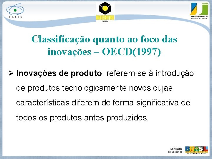 Classificação quanto ao foco das inovações – OECD(1997) Ø Inovações de produto: referem-se à