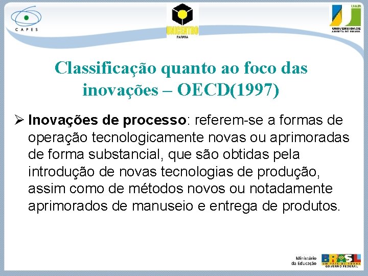 Classificação quanto ao foco das inovações – OECD(1997) Ø Inovações de processo: referem-se a