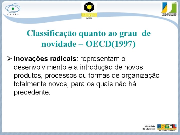 Classificação quanto ao grau de novidade – OECD(1997) Ø Inovações radicais: representam o desenvolvimento