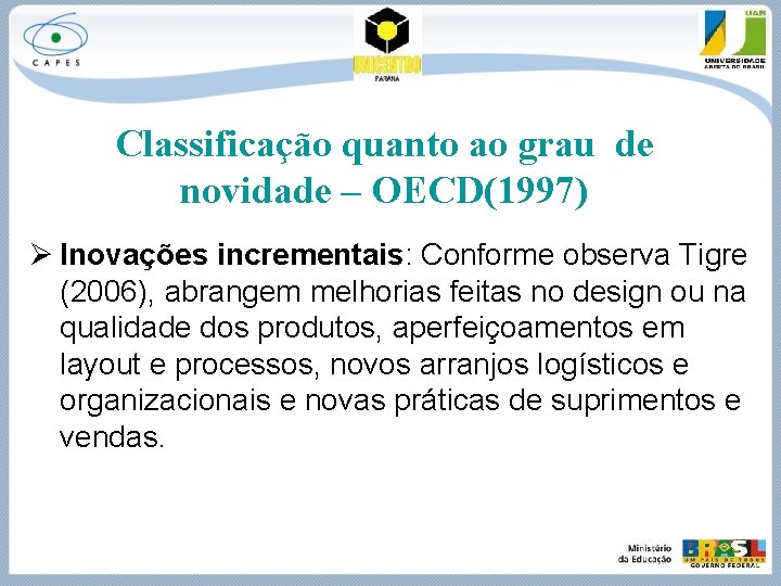 Classificação quanto ao grau de novidade – OECD(1997) Ø Inovações incrementais: Conforme observa Tigre
