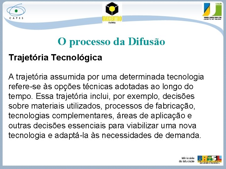 O processo da Difusão Trajetória Tecnológica A trajetória assumida por uma determinada tecnologia refere-se