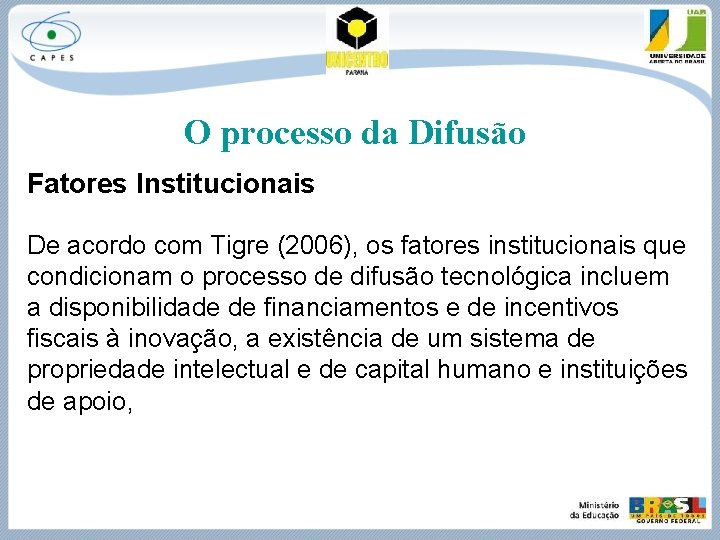 O processo da Difusão Fatores Institucionais De acordo com Tigre (2006), os fatores institucionais