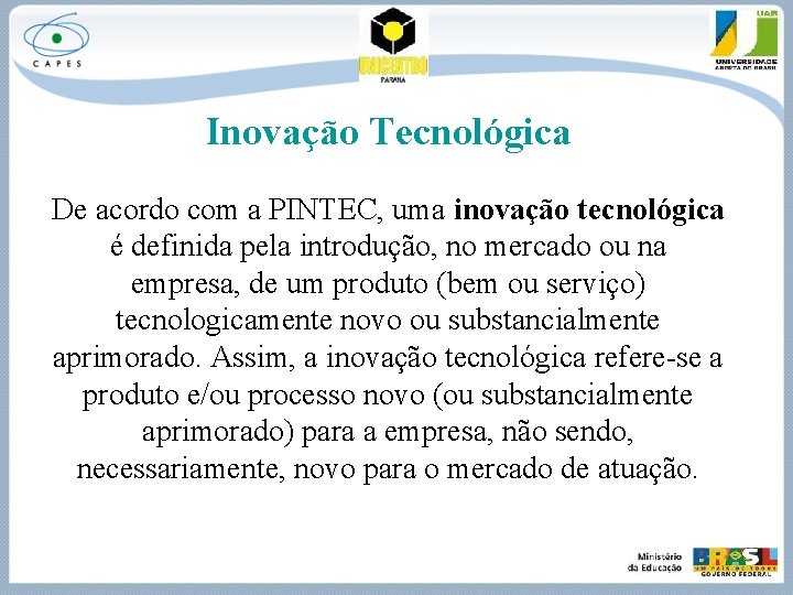 Inovação Tecnológica De acordo com a PINTEC, uma inovação tecnológica é definida pela introdução,