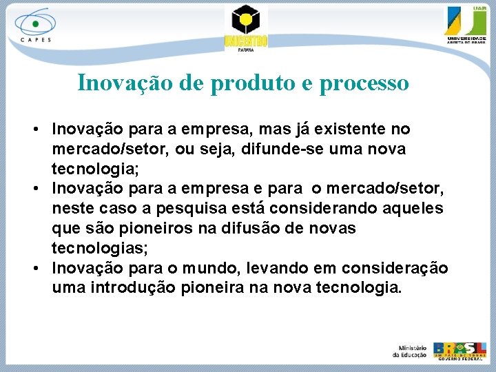 Inovação de produto e processo • Inovação para a empresa, mas já existente no