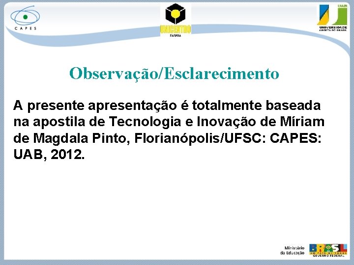 Observação/Esclarecimento A presente apresentação é totalmente baseada na apostila de Tecnologia e Inovação de