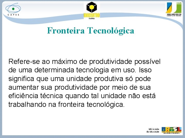 Fronteira Tecnológica Refere-se ao máximo de produtividade possível de uma determinada tecnologia em uso.