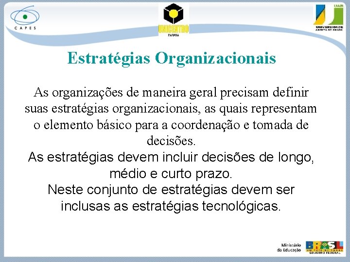 Estratégias Organizacionais As organizações de maneira geral precisam definir suas estratégias organizacionais, as quais