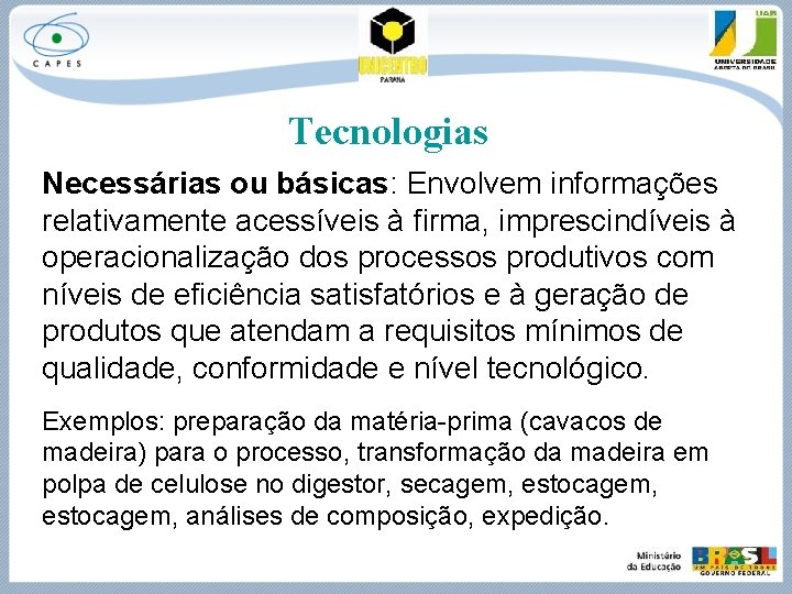 Tecnologias Necessárias ou básicas: Envolvem informações relativamente acessíveis à firma, imprescindíveis à operacionalização dos