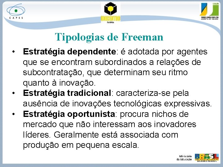 Tipologias de Freeman • Estratégia dependente: é adotada por agentes que se encontram subordinados