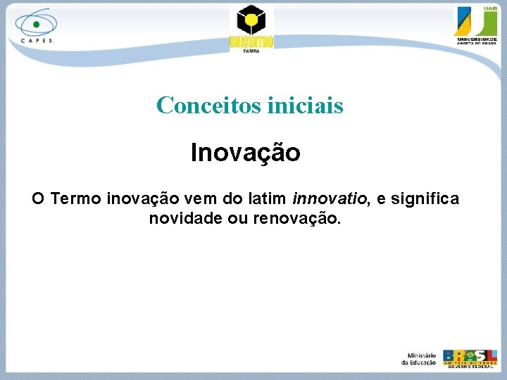 Conceitos iniciais Inovação O Termo inovação vem do latim innovatio, e significa novidade ou