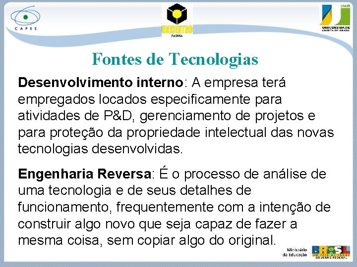 Fontes de Tecnologias Desenvolvimento interno: A empresa terá empregados locados especificamente para atividades de