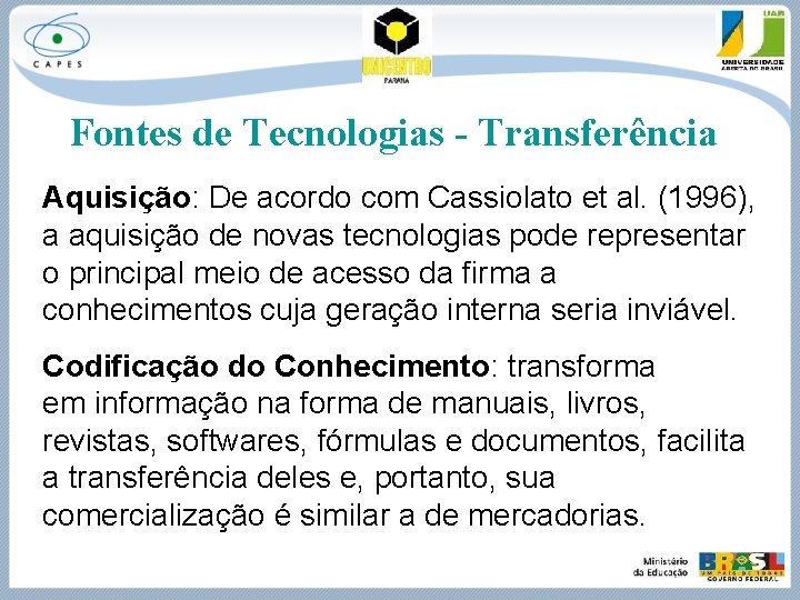 Fontes de Tecnologias - Transferência Aquisição: De acordo com Cassiolato et al. (1996), a