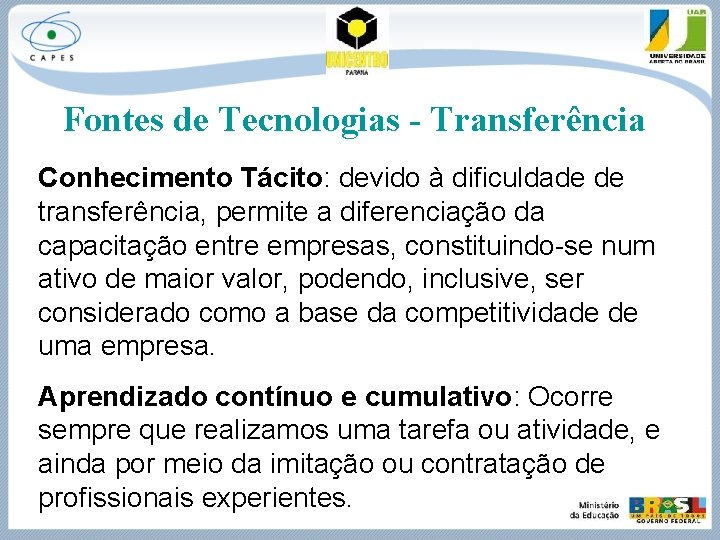 Fontes de Tecnologias - Transferência Conhecimento Tácito: devido à dificuldade de transferência, permite a