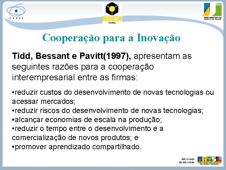 Cooperação para a Inovação Tidd, Bessant e Pavitt(1997), apresentam as seguintes razões para a