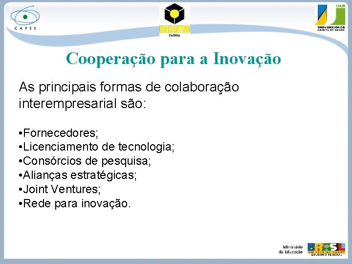 Cooperação para a Inovação As principais formas de colaboração interempresarial são: • Fornecedores; •