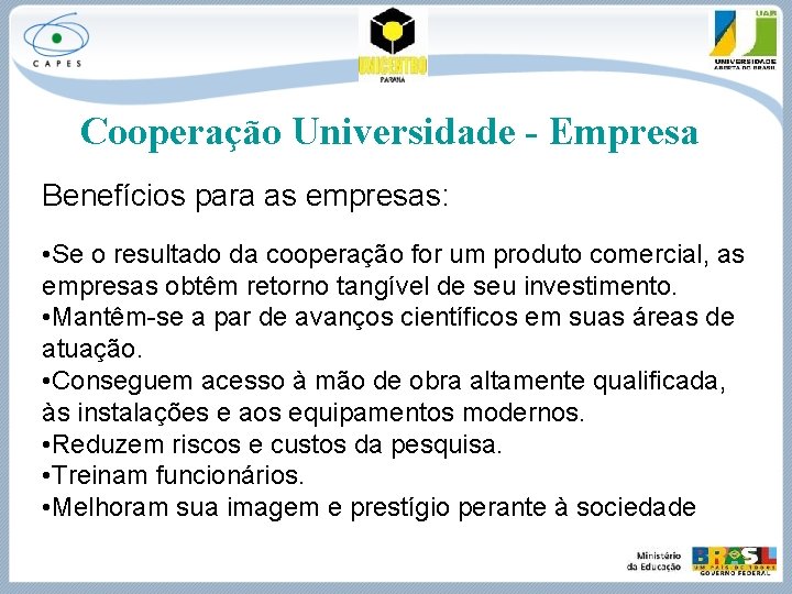Cooperação Universidade - Empresa Benefícios para as empresas: • Se o resultado da cooperação