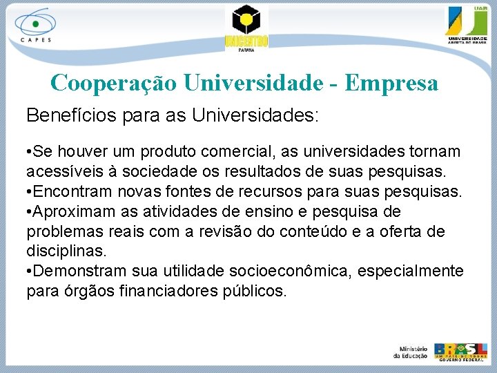 Cooperação Universidade - Empresa Benefícios para as Universidades: • Se houver um produto comercial,