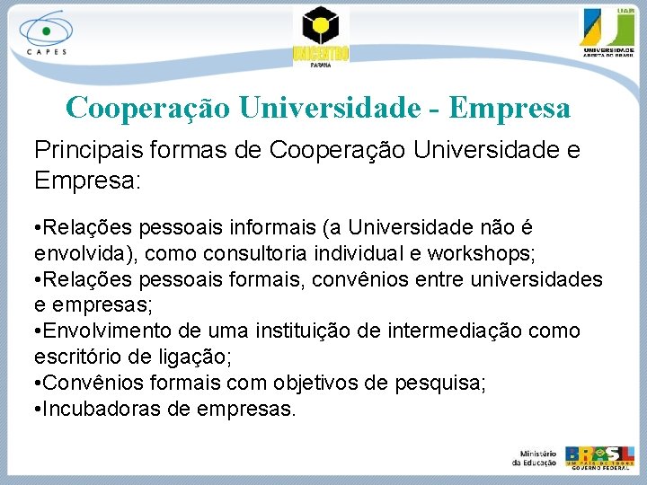 Cooperação Universidade - Empresa Principais formas de Cooperação Universidade e Empresa: • Relações pessoais