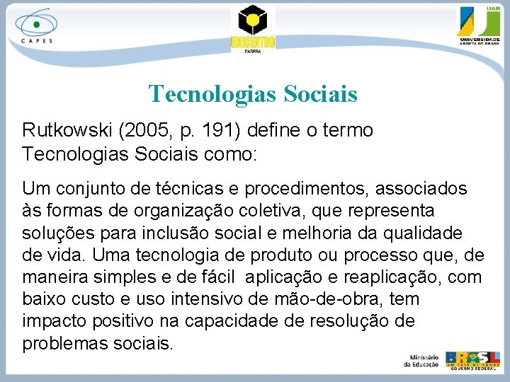 Tecnologias Sociais Rutkowski (2005, p. 191) define o termo Tecnologias Sociais como: Um conjunto