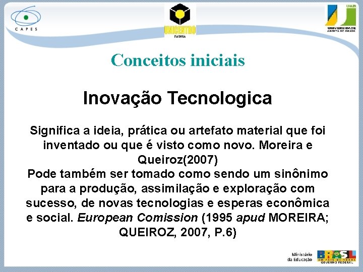 Conceitos iniciais Inovação Tecnologica Significa a ideia, prática ou artefato material que foi inventado