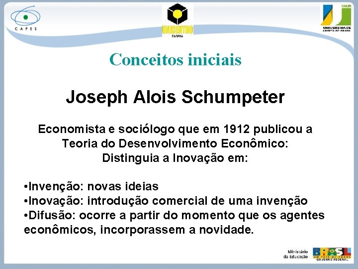 Conceitos iniciais Joseph Alois Schumpeter Economista e sociólogo que em 1912 publicou a Teoria