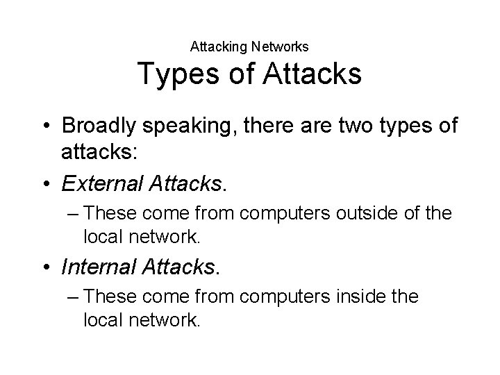 Attacking Networks Types of Attacks • Broadly speaking, there are two types of attacks: