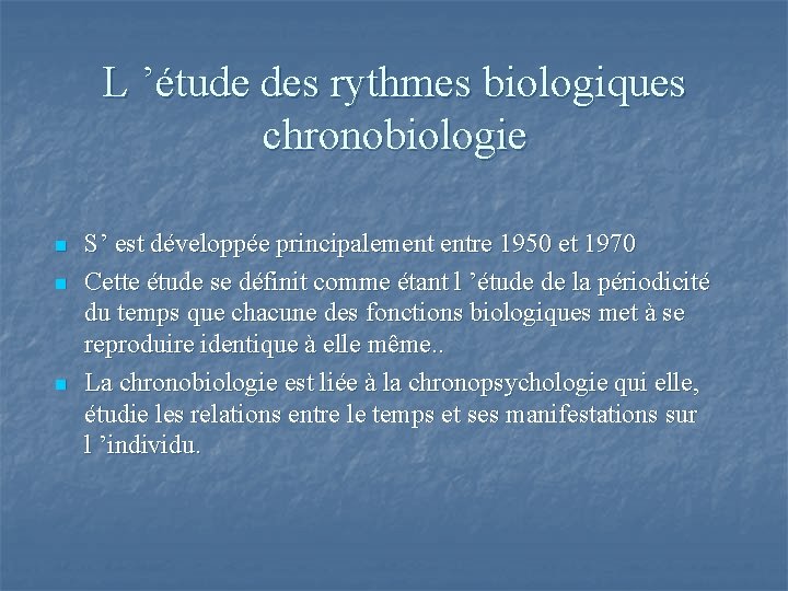 L ’étude des rythmes biologiques chronobiologie n n n S’ est développée principalement entre