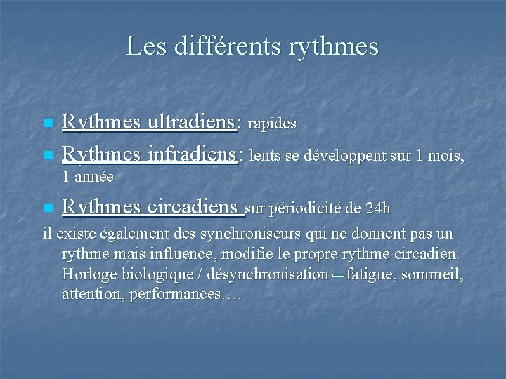 Les différents rythmes n n Rythmes ultradiens: rapides Rythmes infradiens: lents se développent sur