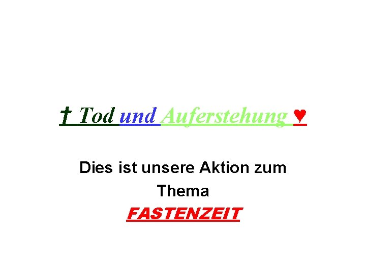 † Tod und Auferstehung ♥ Dies ist unsere Aktion zum Thema FASTENZEIT 