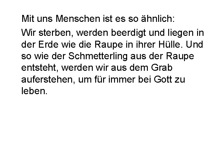 Mit uns Menschen ist es so ähnlich: Wir sterben, werden beerdigt und liegen in