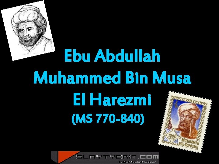 Ebu Abdullah Muhammed Bin Musa El Harezmi (MS 770 -840) 